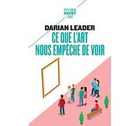 Ce que l'art nous empêche de voir Darian Leader (Auteur), Sophie Mendelsohn (Traduction)