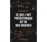 Ce que l'art préhistorique dit de nos origines – Flammarion