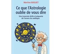 CE QUE L'ASTROLOGIE OUBLIE DE VOUS DIRE - 348 illustrations en couleur: Vos signes astro racontés avec humour, tendresse et un clin d'oeil malicieux