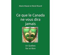 Ce que le Canada ne vous dira jamais: Un Québec fier et libre