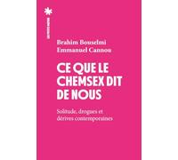 Ce que le chemsex dit de nous - Solitude, drogues et dérives contemporaines