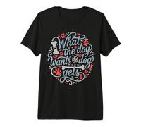 Ce Que Le Chien Veut, Le Chien obtient T-Shirt Haut de Gamme