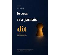 Ce que le coeur n'a jamais dit: Guide des sentiments et de reconnexion à soi