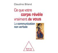 Ce que le corps révèle vraiment de vous Un outil de communication et d'influence - Claudine Biland - Odile Jacob - broché - Guide