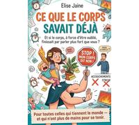 Ce que le corps savait déjà: Pour toutes celles qui tiennent le monde - et qui n’ont plus de mains pour se tenir.