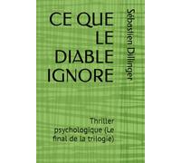 CE QUE LE DIABLE IGNORE: Thriller psychologique (Le final de la trilogie)