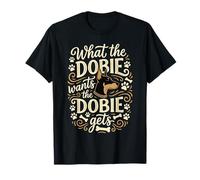 Ce Que Le Dobie Veut, Le Doberman Pinscher obtient T-Shirt