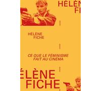 Ce que le féminisme fait au cinéma De l’émancipation des années 1970 à la contre-attaque patriarcale - Hélène Fiche - Agone - broché - Essai