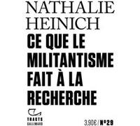 Ce que le militantisme fait à la recherche Nathalie Heinich (Auteur)