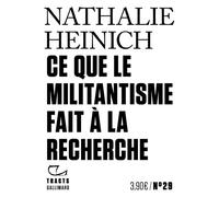 Ce que le militantisme fait à la recherche - Nathalie Heinich - Gallimard - broché - Essai