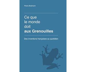 Ce que le monde doit aux Grenouilles: N'en déplaise aux French bashers