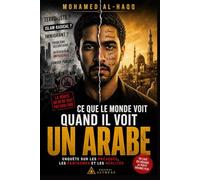 Ce que le monde voit quand il voit un Arabe: Enquête choc sur les préjugés, les stéréotypes et les réalités invisibles