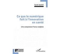 Ce que le numérique fait à l'innovation en santé Une comparaison franco-anglaise - Sarah Sandré - L'harmattan - broché - Essai