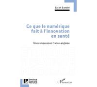 Ce que le numérique fait à l'innovation en santé Une comparaison franco-anglaise - Sarah Sandré - L'harmattan - broché - Essai