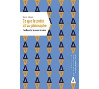 Ce Que Le Poète Dit Au Philosophe - Yves Bonnefoy, La Pensée Du Poème