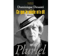 Dominique Desanti – Ce que le siècle m'a dit : Mémoires – Poche