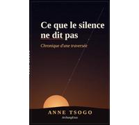Ce que le silence ne dit pas: Chronique d'une traversée