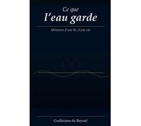 Ce que l'eau garde - Guillaume de Reynal - Bookelis - broché - Récit