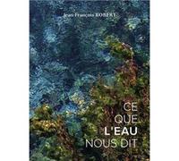 Ce que l'eau nous dit Robert jean-franÇois (Auteur)