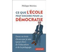 Ce que l'école peut encore pour la démocratie Philippe Meirieu (Auteur)