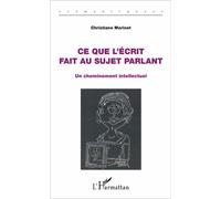 Ce que l'écrit fait au sujet parlant Un cheminement intellectuel - Christiane Morinet - L'harmattan - broché - Etude