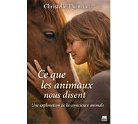 Ce que les animaux nous disent - Une exploration de la conscience animale - Christelle Thomson - Jmg - broché - Essai