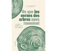 Ce que les cernes des arbres nous racontent: L'histoire de 10 arbres millénaires décodée grâce à l'étude de leurs cernes
