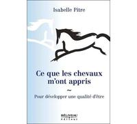 Ce Que Les Chevaux M'ont Appris - Pour Développer Une Qualité D'être
