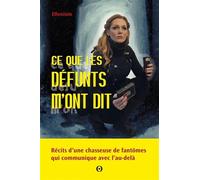 Ce que les défunts m'ont dit: Récits d'une chasseuse de fantômes qui communique avec l'Au-delà