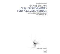 Ce que les féministes font à la métaphysique: Anthologie des nouveaux matérialismes