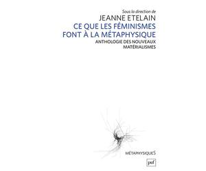 Ce que les féministes font à la métaphysique Anthologie des nouveaux matérialismes - Jeanne Etelain - Puf - broché - Essai