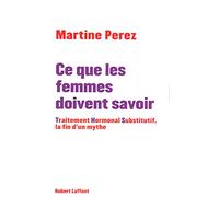 Ce que les femmes doivent savoir: Traitement hormonal substitutif, la fin d'un mythe