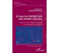 Ce que les GAFAM font aux médias africains Enjeux socioéconomiques, éditoriaux et politiques de l'infomédiation - Elhadji Malick Ndiaye - L'harmattan - broché - Etude