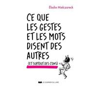 Ce que les gestes et les mots disent des autres (et surtout des cons) - Elodie Mielczareck - Courrier Du Livre - broché - Guide