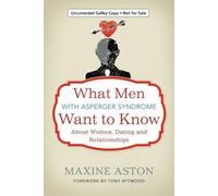 Ce que les hommes atteints du syndrome d'Asperger veulent savoir sur les femmes, les rencontres et les relations amoureuses