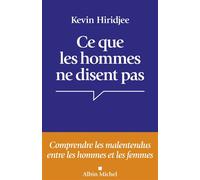 Ce que les hommes ne disent pas Comprendre les malentendus entre les hommes et les femmes - Kevin Hiridjee - Albin Michel - broché - Essai