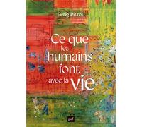 Ce que les humains font avec la vie - Perig Pitrou - Puf - broché - Etude