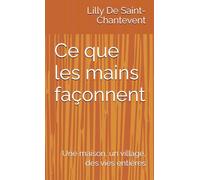 Ce que les mains façonnent: Une maison, un village, des vies entières