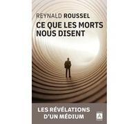 Ce que les morts nous disent Reynald Roussel (Auteur), Alexandra Demarigny (Contributions), Philippe Wallon (Préface)