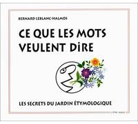 Ce que les mots veulent dire : les secrets du jardin étymologique