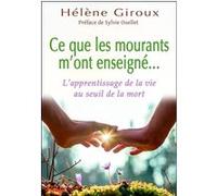 Ce que les mourants m'ont enseigné... L'apprentissage de la vie au seuil de la mort