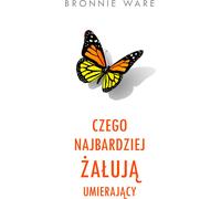 Ce que les mourants regrettent le plus - Bronnie Ware (Literatur, Tatsachenliteratur und Reportagen auf Polnisch)