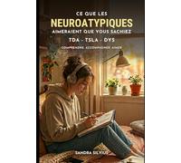 Ce que les neuroatypiques aimeraient que vous sachiez: TDA/H, TSLA (DYS) comprendre, accompagner, aimer