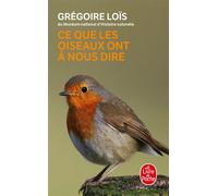 Ce que les oiseaux ont à nous dire - Grégoire LoÏs - Lgf - Poche - Monographie