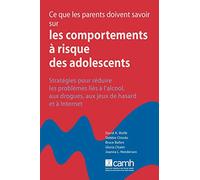 Ce Que Les Parents Doivent Savoir Sur Les Comportements À Risque Des Adolescents: Stratégies Pour Réduire Les Problème Á l'Alcool, Aux Drogues, Aux Jeux de Hasard Et À Internet