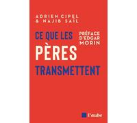Ce que les pères transmettent - Adrien Cipel - L'aube Eds De - broché - Essai