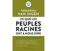 Ce que les peuples racines ont à nous dire: De la santé des hommes et de santé du monde