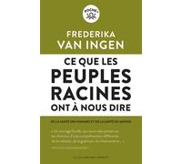 Ce que les peuples racines ont à nous dire De la santé des hommes et de santé du monde - Frederika Van Ingen - Les Liens Qui Liberent - Poche - Essai