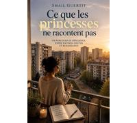 Ce que les princesses ne racontent pas Un roman de résilience face aux relations toxiques, l'emprise et la reconstruction de soi après la séparation. - Smail Guertit - Auto-Édition - ebook (ePub) - Li