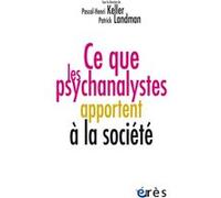 Ce que les psychanalystes apportent à la société Pascal-Henri Keller (Auteur), Patrick Landman (Auteur)